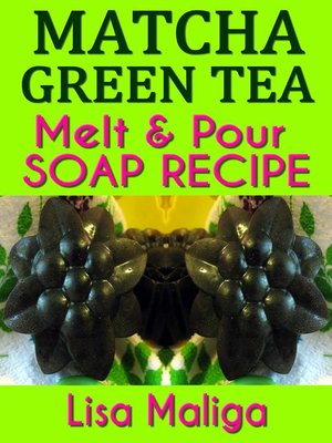 cover image of Matcha Green Tea Melt & Pour Soap Recipe